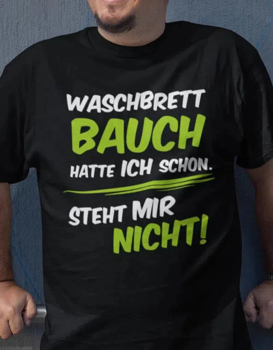 Waschbrettbauch hatte ich schon steht mir nicht - Lustige Sprüche Männer T Shirt