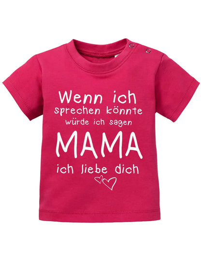 Wenn ich sprechen könnte würde ich sagen Mama ich Liebe Dich - Baby Sprüche Shirt