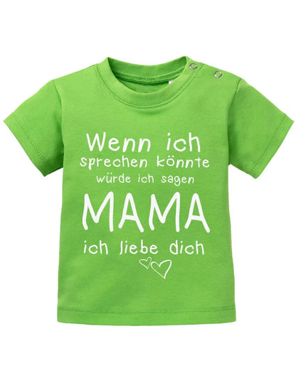 Wenn ich sprechen könnte würde ich sagen Mama ich Liebe Dich - Baby Sprüche Shirt