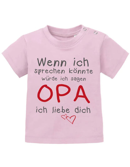 Wenn ich sprechen könnte würde ich sagen Opa ich Liebe Dich - Baby Sprüche Shirt