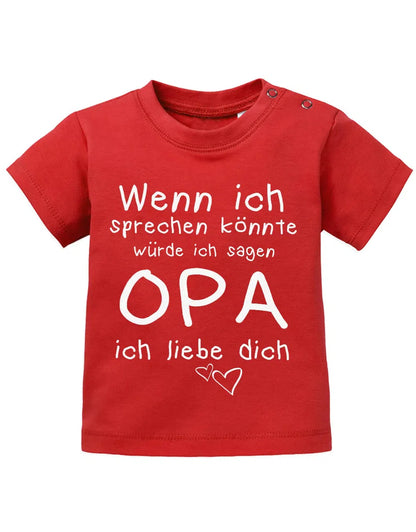 Wenn ich sprechen könnte würde ich sagen Opa ich Liebe Dich - Baby Sprüche Shirt