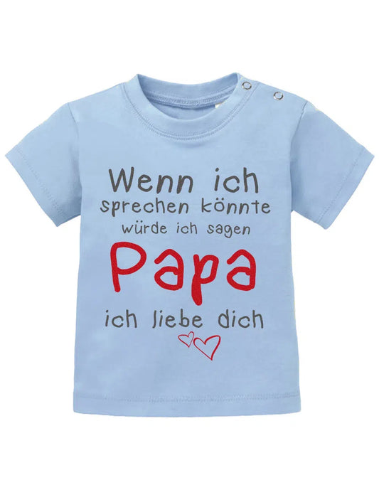 Wenn ich sprechen könnte würde ich sagen Papa ich Liebe Dich - Baby Sprüche Shirt