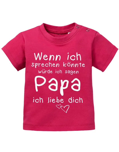 Wenn ich sprechen könnte würde ich sagen Papa ich Liebe Dich - Baby Sprüche Shirt