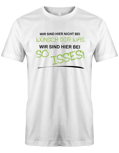 Wir sind hier nicht bei Wünsch Dir was - Lustige Sprüche - Herren T-Shirt