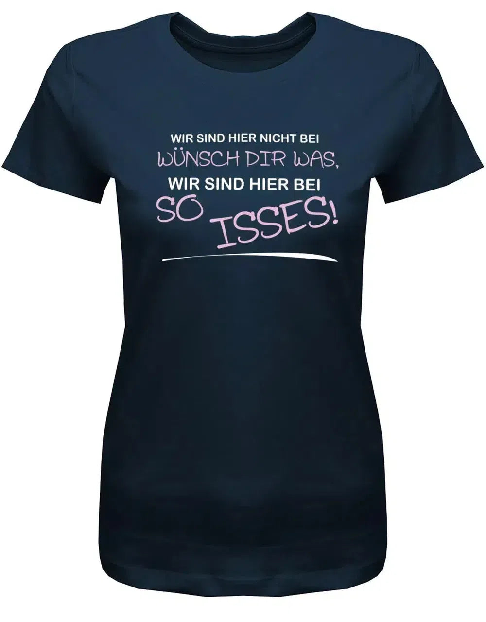 Wir sind hier nicht bei wünsch dir was - Lustige Sprüche - Damen T-Shirt