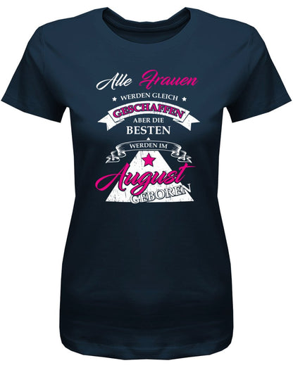 Alle Frauen werden gleich geschaffen - August Geburtstag Shirt Frau - T-Shirt bedrucken mit lustigen Sprüchen bei - myShirtStore