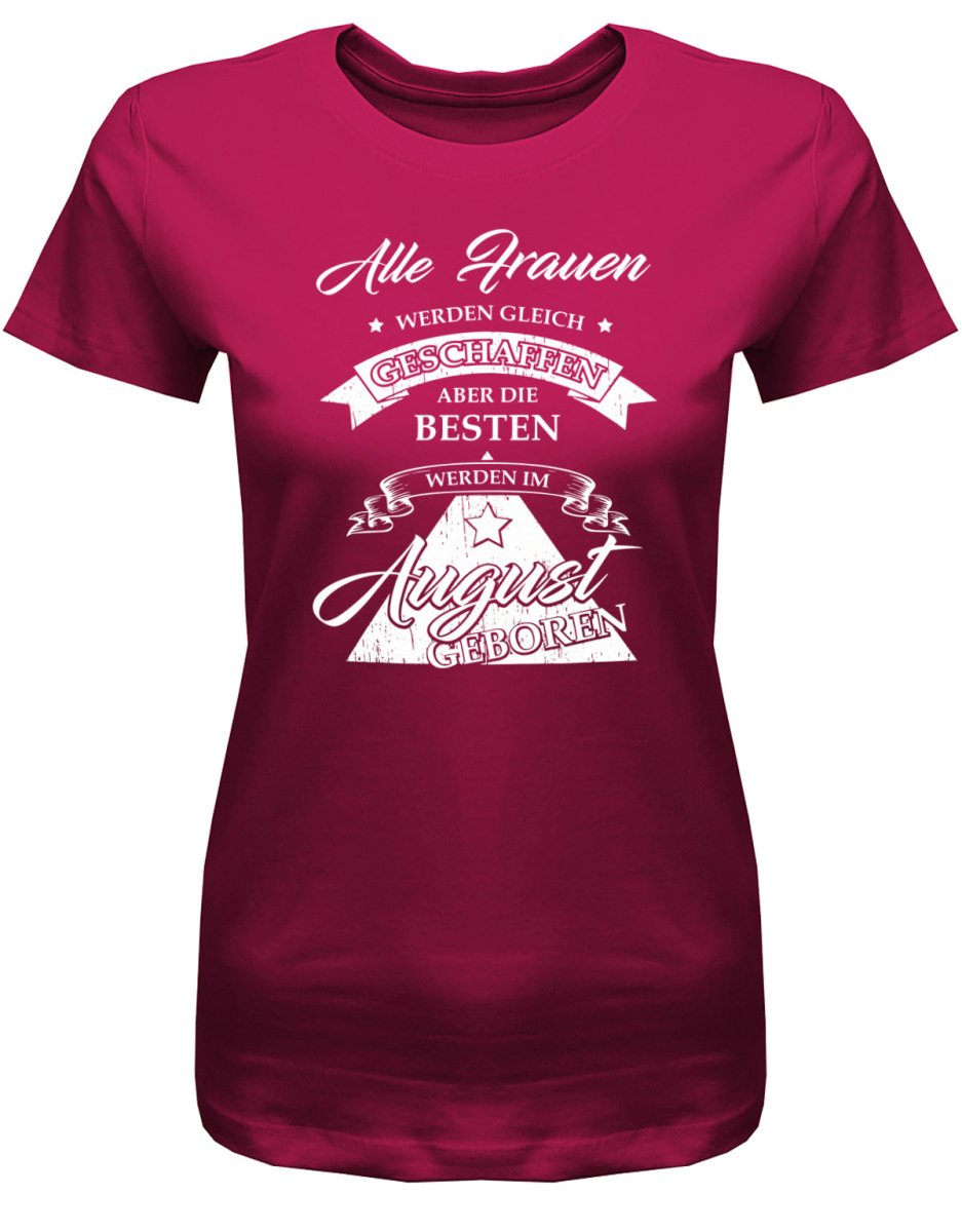 Alle Frauen werden gleich geschaffen - August Geburtstag Shirt Frau - T-Shirt bedrucken mit lustigen Sprüchen bei - myShirtStore