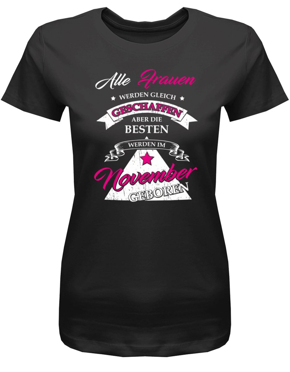 Alle Frauen werden gleich geschaffen - November Geburtstag Shirt Frau - T-Shirt bedrucken mit lustigen Sprüchen bei - myShirtStore