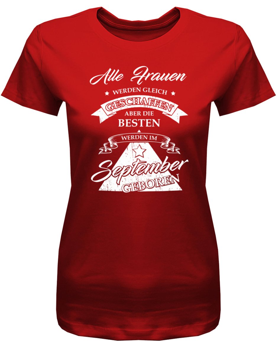 Alle Frauen werden gleich geschaffen - September Geburtstag Shirt Frau - T-Shirt bedrucken mit lustigen Sprüchen bei - myShirtStore