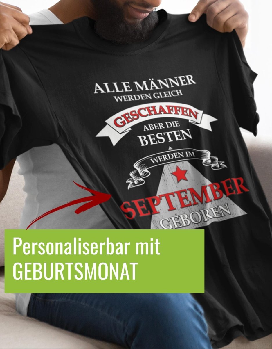 Alle Männer werden gleich geschaffen IHR GEBURTSMONAT - Geburtstag - Herren T-Shirt - T-Shirt bedrucken mit lustigen Sprüchen bei - myShirtStore