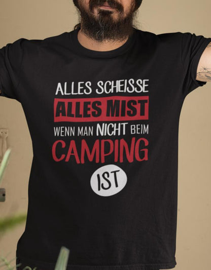 Alles Scheisse alles Mist wenn man nicht beim camping ist - Camper - Herren T-Shirt - T-Shirt bedrucken mit lustigen Sprüchen bei - myShirtStore