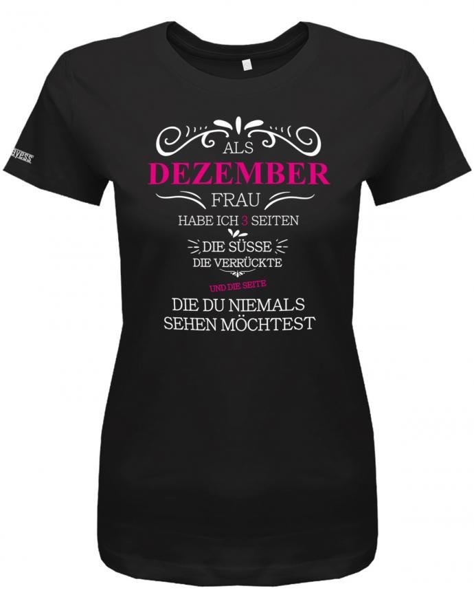 Als Dezember Frau habe ich 3 Seiten - Die Süße, Verrückte, die du niemals sehen möchtest - Damen Shirt - T-Shirt bedrucken mit lustigen Sprüchen bei - myShirtStore