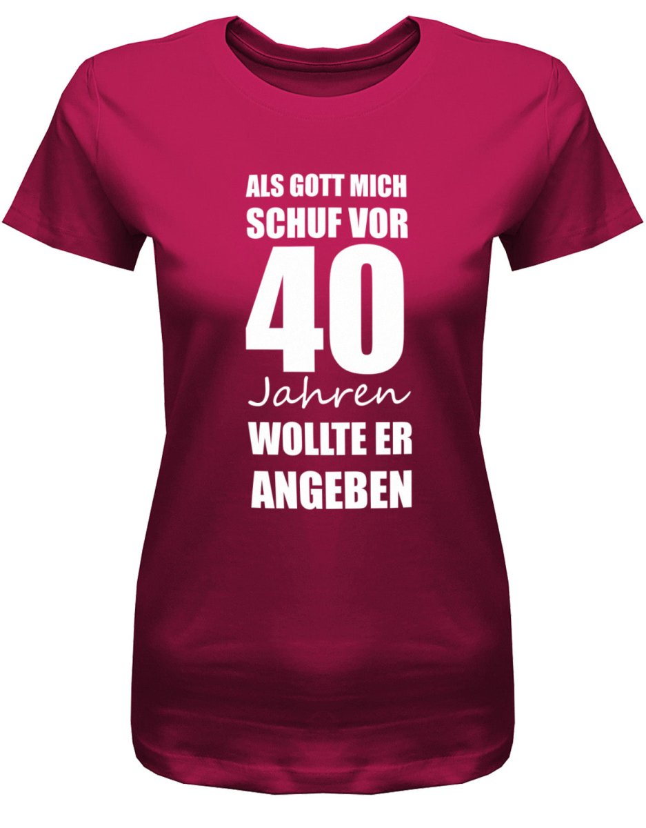 Als Gott mich schuf vor 40 Jahren wollte er angeben - 40 Geburtstag Shirt Frau - T-Shirt bedrucken mit lustigen Sprüchen bei - myShirtStore