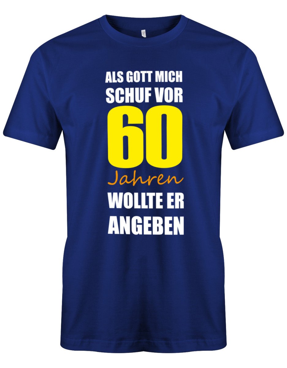 Als Gott mich schuf vor 60 Jahren wollte er angeben - 60 Geburtstag Männer Shirt - T-Shirt bedrucken mit lustigen Sprüchen bei - myShirtStore