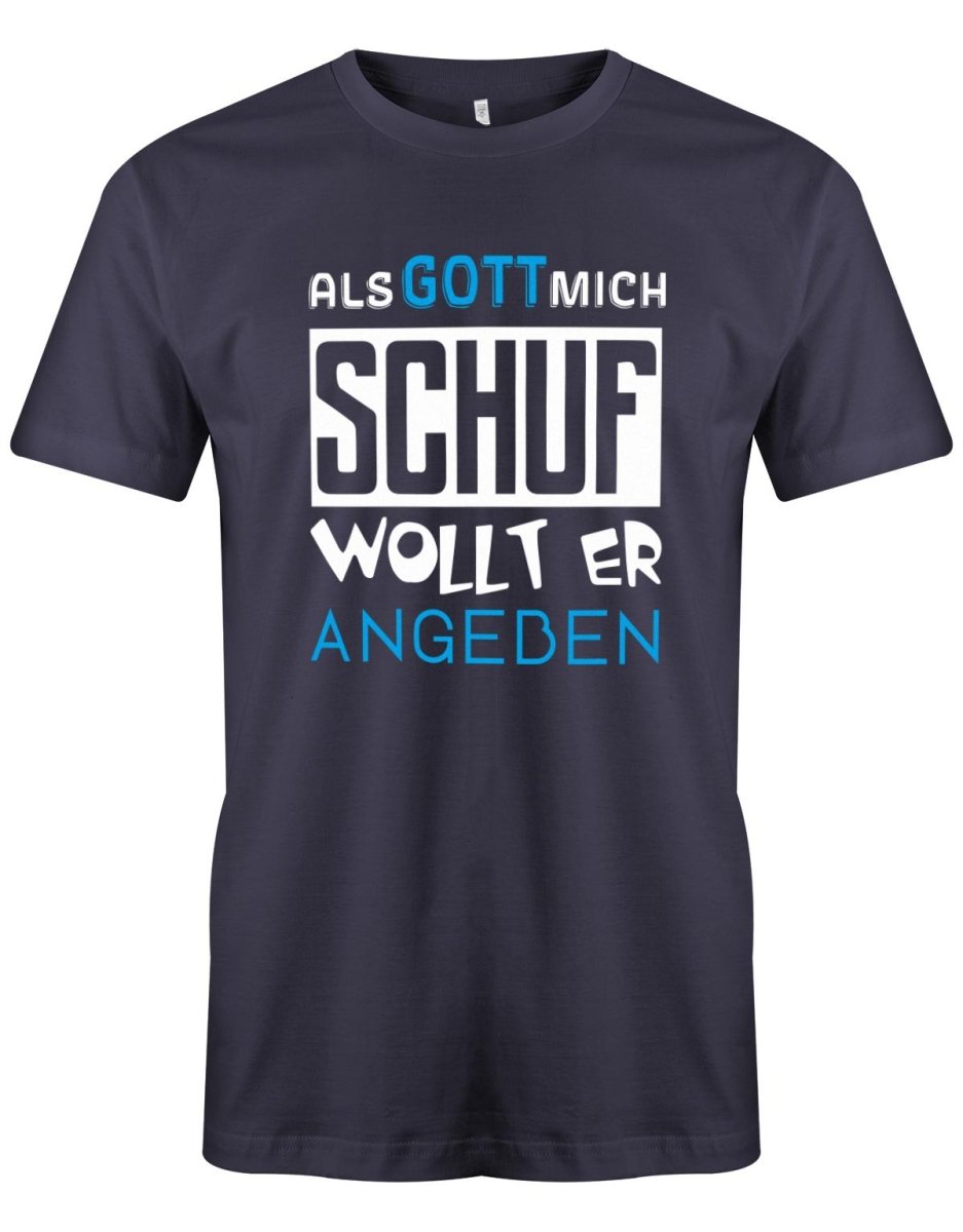 Als Gott mich Schuf wollte er angeben - Geburtstag - Herren T-Shirt - T-Shirt bedrucken mit lustigen Sprüchen bei - myShirtStore