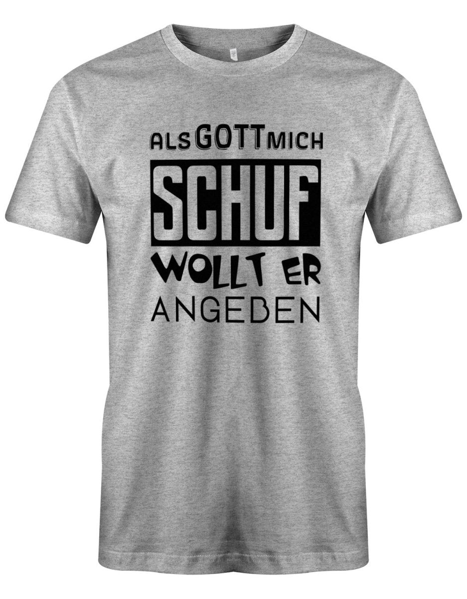 Als Gott mich Schuf wollte er angeben - Geburtstag - Herren T-Shirt - T-Shirt bedrucken mit lustigen Sprüchen bei - myShirtStore