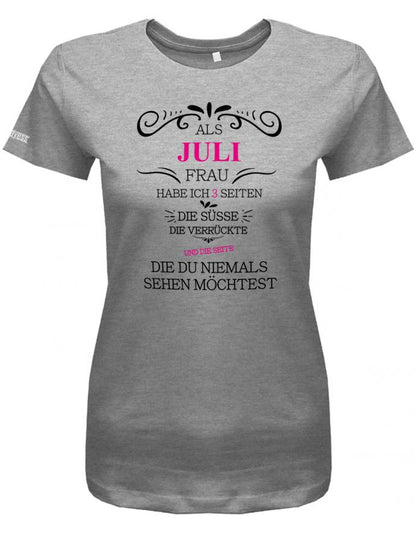 Als Juli Frau habe ich 3 Seiten - Die Süße, Verrückte, die du niemals sehen möchtest - Damen T-Shirt - T-Shirt bedrucken mit lustigen Sprüchen bei - myShirtStore