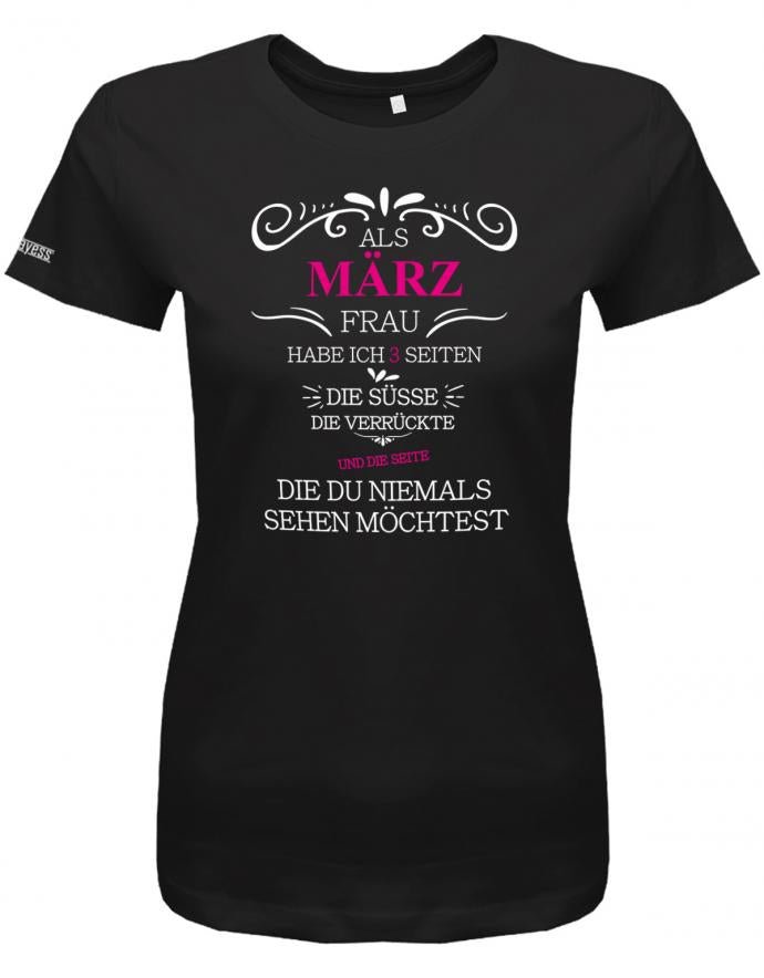 Als März Frau habe ich 3 Seiten - Die Süsse die Verrückte niemals sehen möchtest - Damen T-Shirt - T-Shirt bedrucken mit lustigen Sprüchen bei - myShirtStore