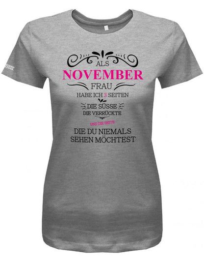 Als November Frau habe ich 3 Seiten - Süße, Verrückte, die du niemals sehen möchtest - Damen T-Shirt - T-Shirt bedrucken mit lustigen Sprüchen bei - myShirtStore