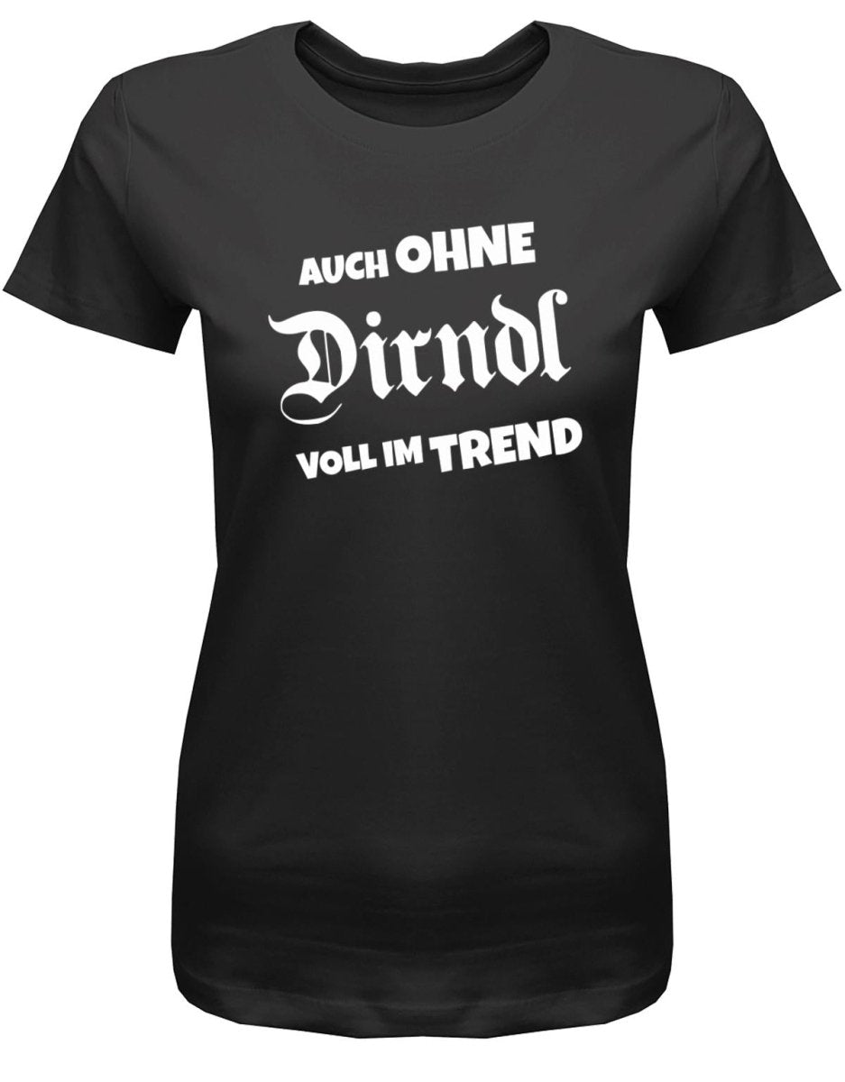 Auch ohne Dirndl voll im Trend - Oktober - Volksfest - Damen T-Shirt - T-Shirt bedrucken mit lustigen Sprüchen bei - myShirtStore