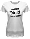 Auch ohne Dirndl voll im Trend - Oktober - Volksfest - Damen T-Shirt - T-Shirt bedrucken mit lustigen Sprüchen bei - myShirtStore