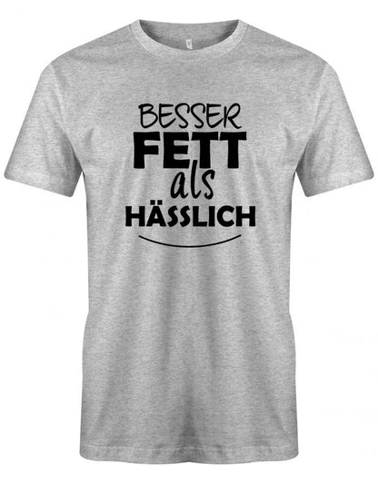 Besser Fett als Hässlich - Sprüche Text - Herren T-Shirt - T-Shirt bedrucken mit lustigen Sprüchen bei - myShirtStore