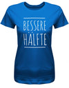 Bessere Hälfte - Partner - Damen T-Shirt - T-Shirt bedrucken mit lustigen Sprüchen bei - myShirtStore