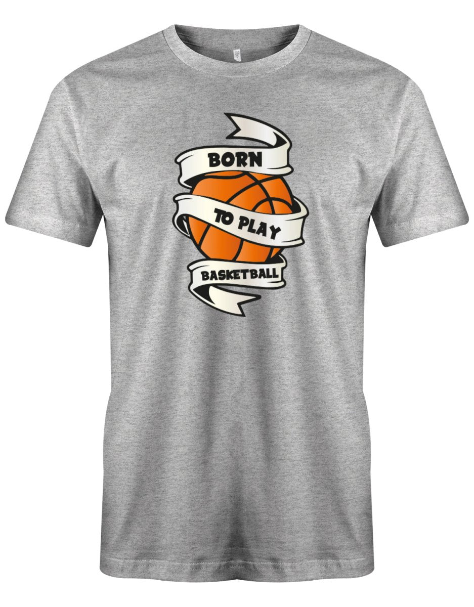 Born to play Basketball - Herren T-Shirt - T-Shirt bedrucken mit lustigen Sprüchen bei - myShirtStore