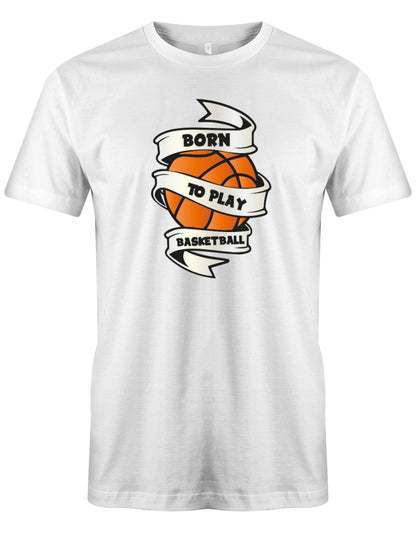 Born to play Basketball - Herren T-Shirt - T-Shirt bedrucken mit lustigen Sprüchen bei - myShirtStore