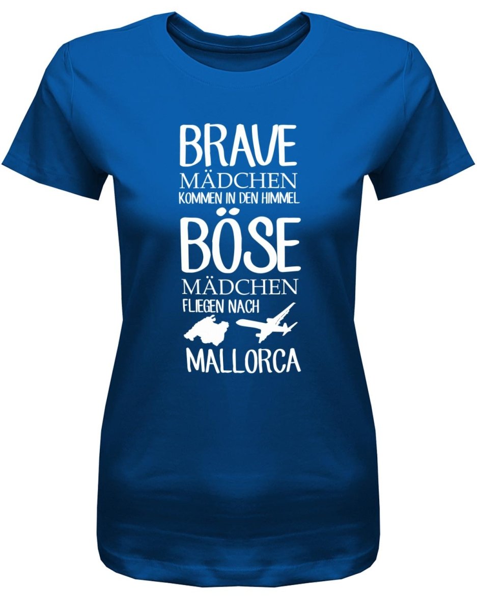 Brave Mädchen kommen in den Himmel - Böse fliegen nach Mallorca - Damen T-Shirt - T-Shirt bedrucken mit lustigen Sprüchen bei - myShirtStore