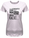 Das kannste schon so machen aber dann isses halt Kacke - Fun - Damen T-Shirt - T-Shirt bedrucken mit lustigen Sprüchen bei - myShirtStore