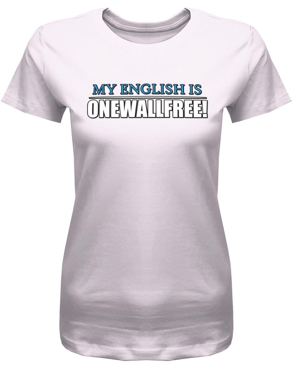 Denglisch My English is onewallfree - Damen T-Shirt - T-Shirt bedrucken mit lustigen Sprüchen bei - myShirtStore