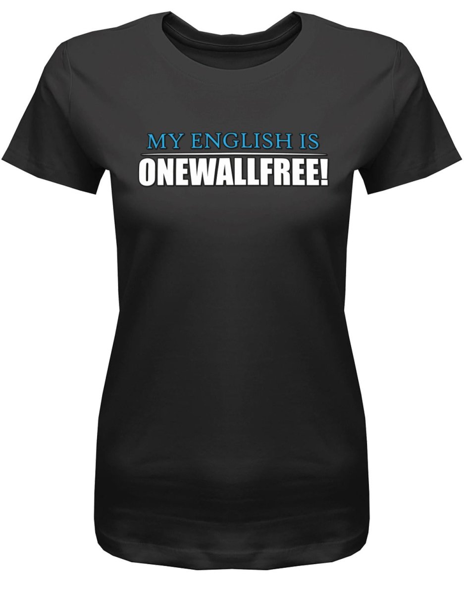 Denglisch My English is onewallfree - Damen T-Shirt - T-Shirt bedrucken mit lustigen Sprüchen bei - myShirtStore