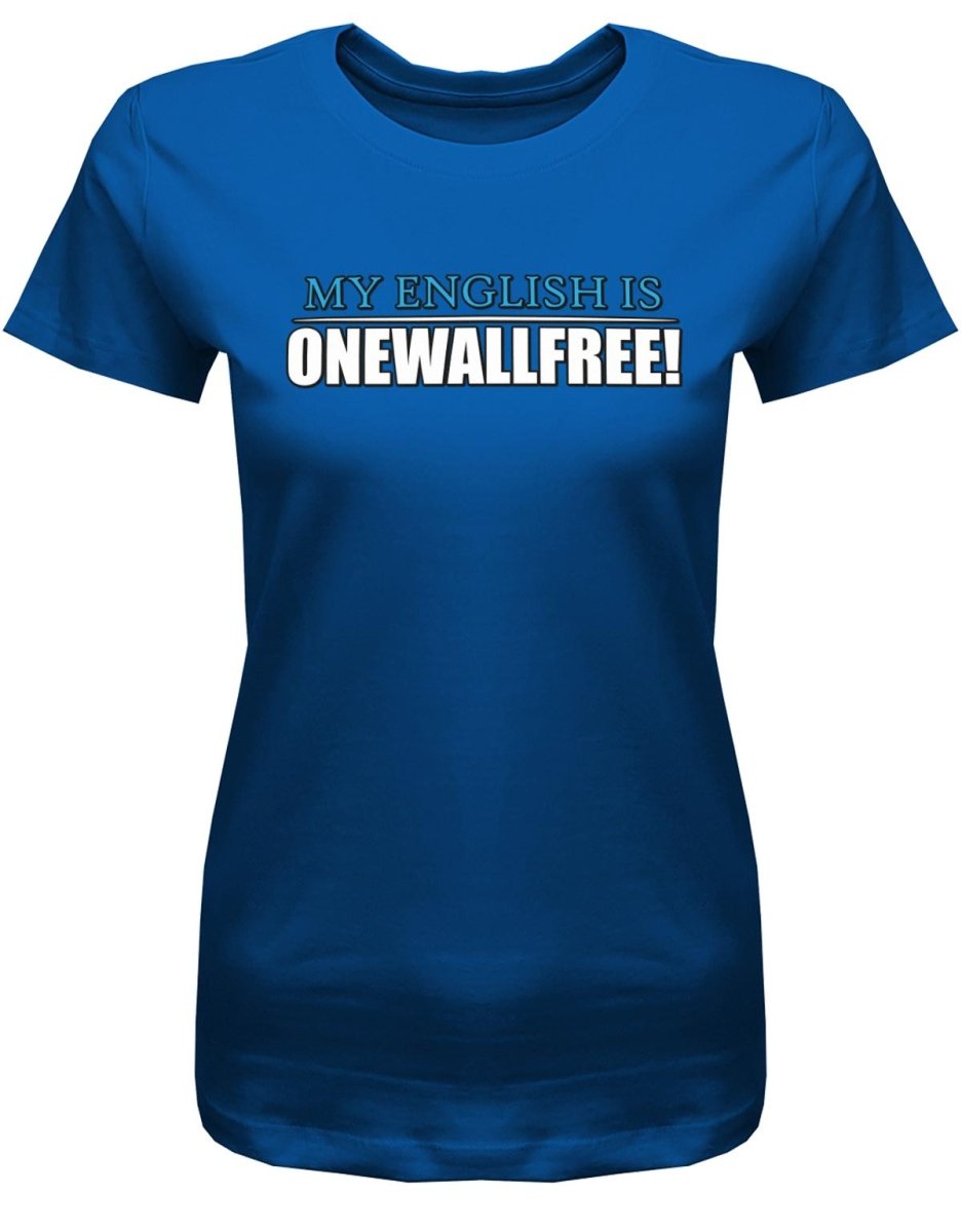 Denglisch My English is onewallfree - Damen T-Shirt - T-Shirt bedrucken mit lustigen Sprüchen bei - myShirtStore