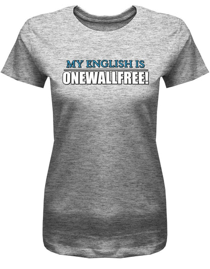 Denglisch My English is onewallfree - Damen T-Shirt - T-Shirt bedrucken mit lustigen Sprüchen bei - myShirtStore