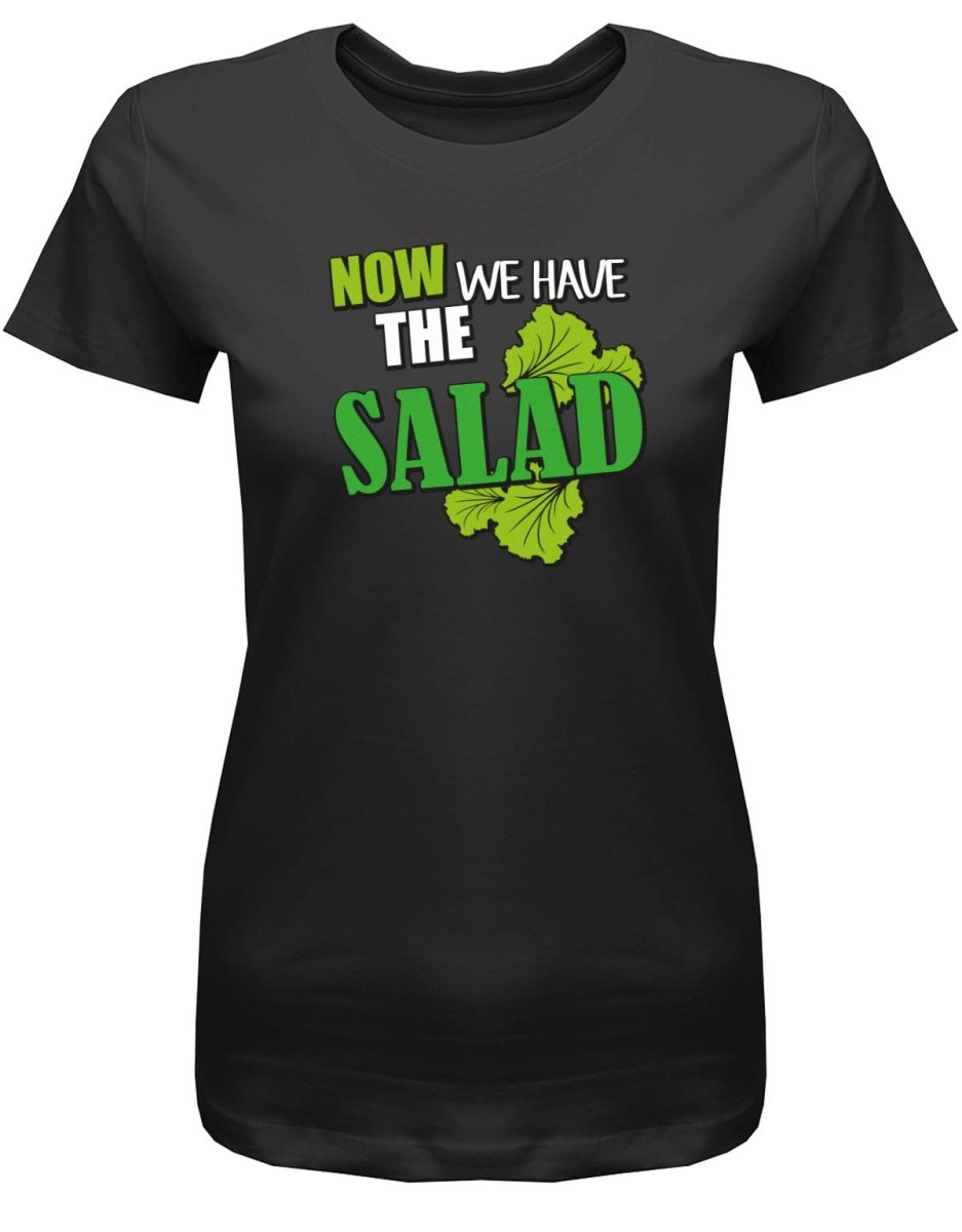 Denglisch Now we have the salad - Damen T-Shirt - T-Shirt bedrucken mit lustigen Sprüchen bei - myShirtStore