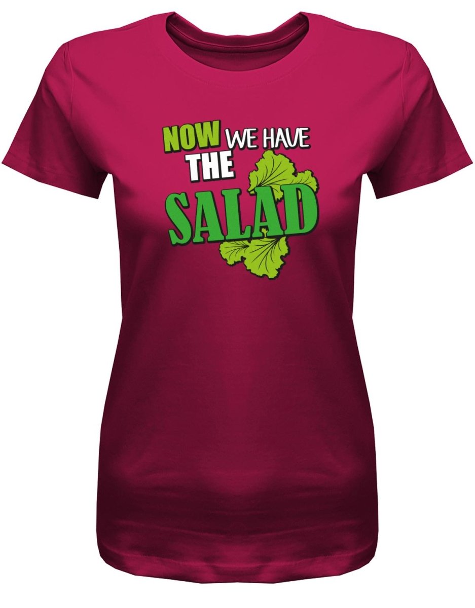 Denglisch Now we have the salad - Damen T-Shirt - T-Shirt bedrucken mit lustigen Sprüchen bei - myShirtStore