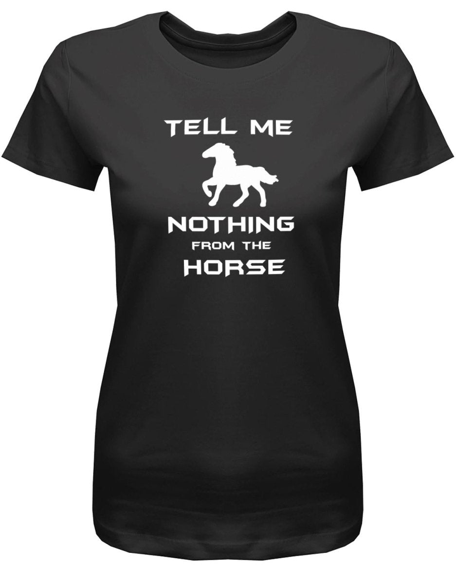 Denglisch Tell me nothing from the horse - Damen T-Shirt - T-Shirt bedrucken mit lustigen Sprüchen bei - myShirtStore