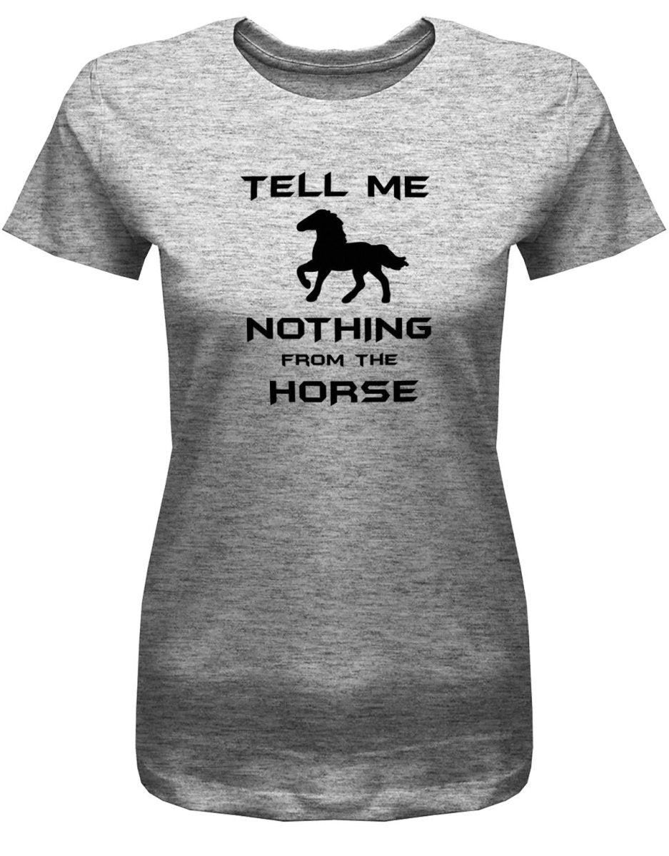 Denglisch Tell me nothing from the horse - Damen T-Shirt - T-Shirt bedrucken mit lustigen Sprüchen bei - myShirtStore