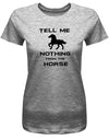 Denglisch Tell me nothing from the horse - Damen T-Shirt - T-Shirt bedrucken mit lustigen Sprüchen bei - myShirtStore