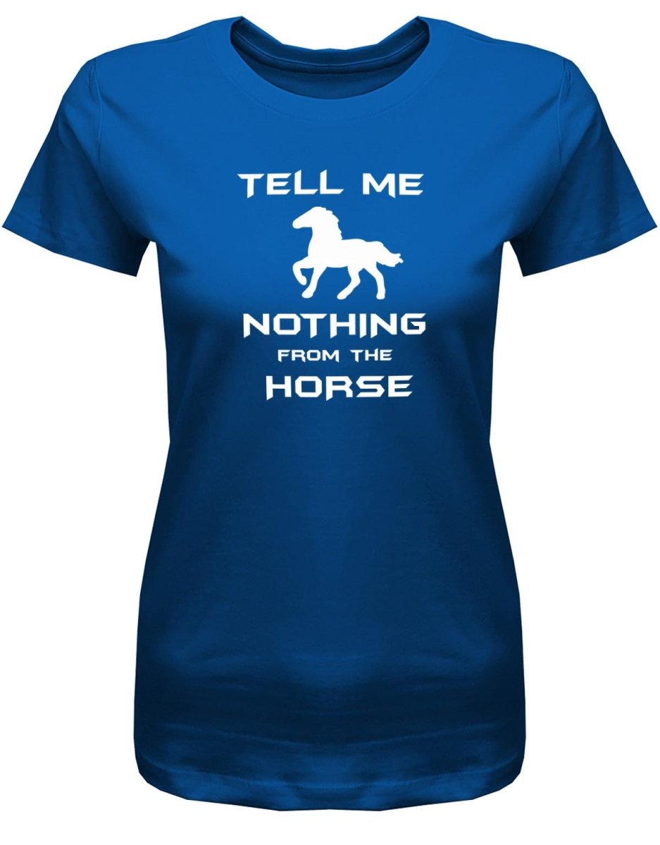 Denglisch Tell me nothing from the horse - Damen T-Shirt - T-Shirt bedrucken mit lustigen Sprüchen bei - myShirtStore