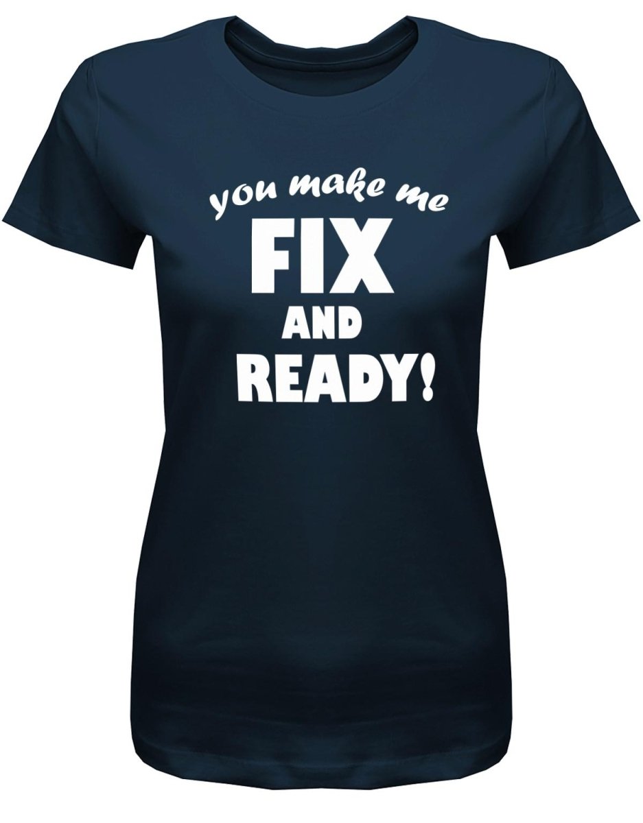 Denglisch You make me fix and ready - Damen T-Shirt - T-Shirt bedrucken mit lustigen Sprüchen bei - myShirtStore