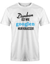 Denken ist wie googeln nur krasser - Herren T-Shirt - T-Shirt bedrucken mit lustigen Sprüchen bei - myShirtStore