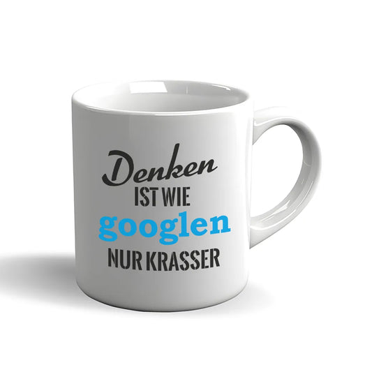 Sprüche Tasse – Denken ist wie googlen, nur krasser