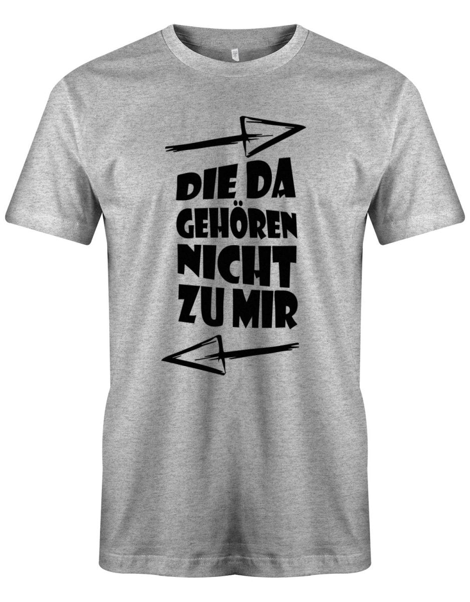 Die da gehören nicht zu mir - Fun - Herren T-Shirt - T-Shirt bedrucken mit lustigen Sprüchen bei - myShirtStore