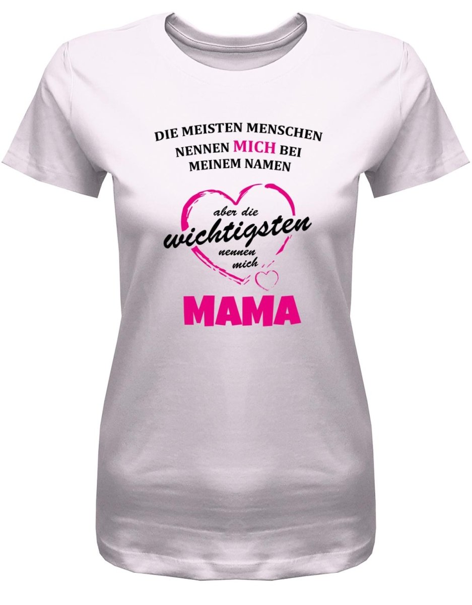 Die meisten nennen mich bei meinem Namen - Mama - Damen T-Shirt - T-Shirt bedrucken mit lustigen Sprüchen bei - myShirtStore