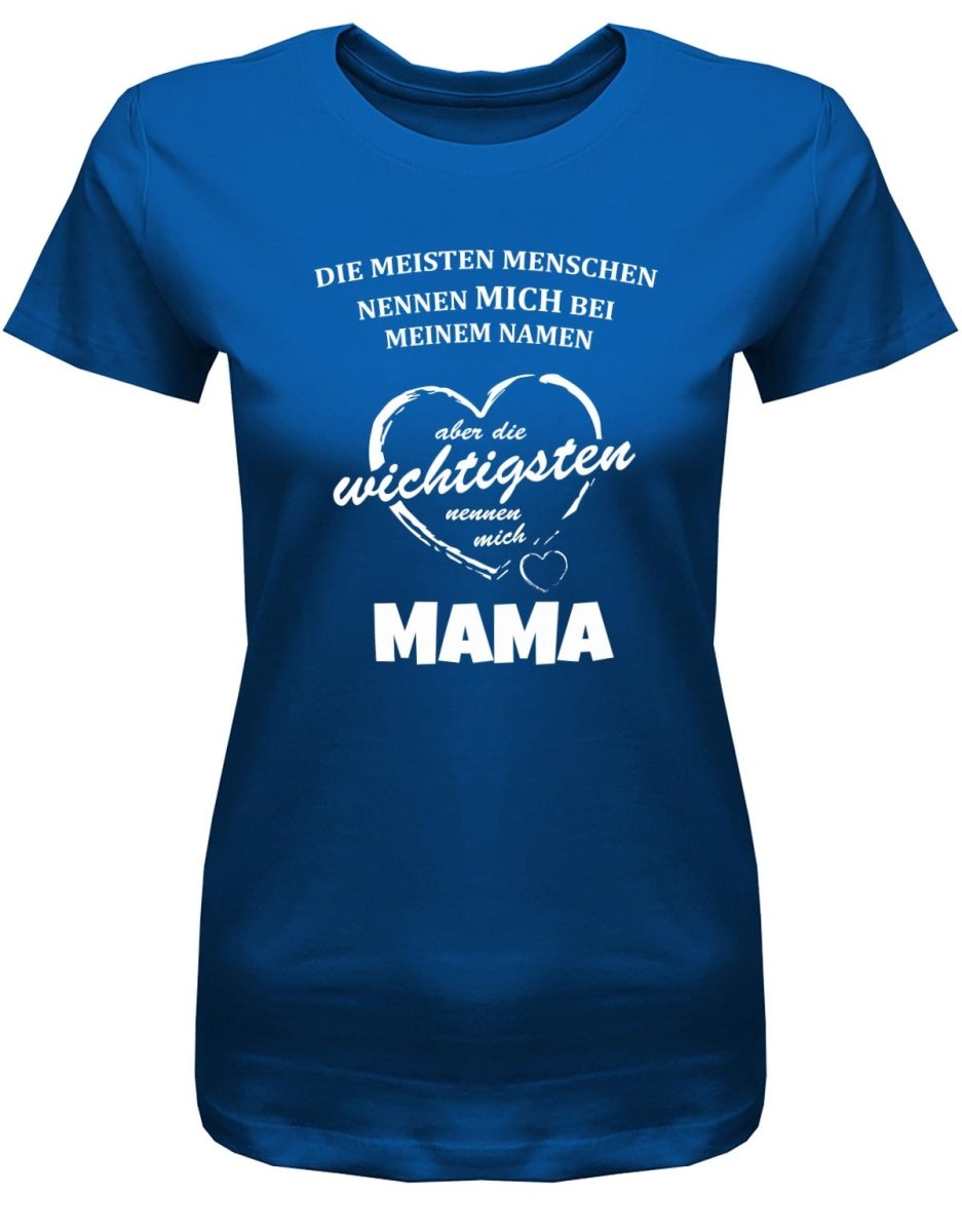 Die meisten nennen mich bei meinem Namen - Mama - Damen T-Shirt - T-Shirt bedrucken mit lustigen Sprüchen bei - myShirtStore