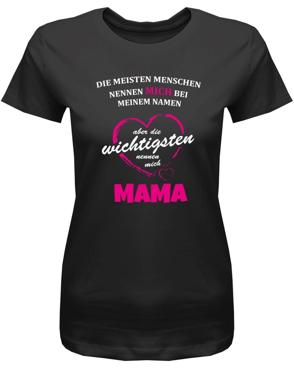 Die meisten nennen mich bei meinem Namen - Mama - Damen T-Shirt - T-Shirt bedrucken mit lustigen Sprüchen bei - myShirtStore