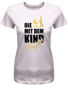 Die mit dem Kind läuft - Mama - Damen T-Shirt - T-Shirt bedrucken mit lustigen Sprüchen bei - myShirtStore