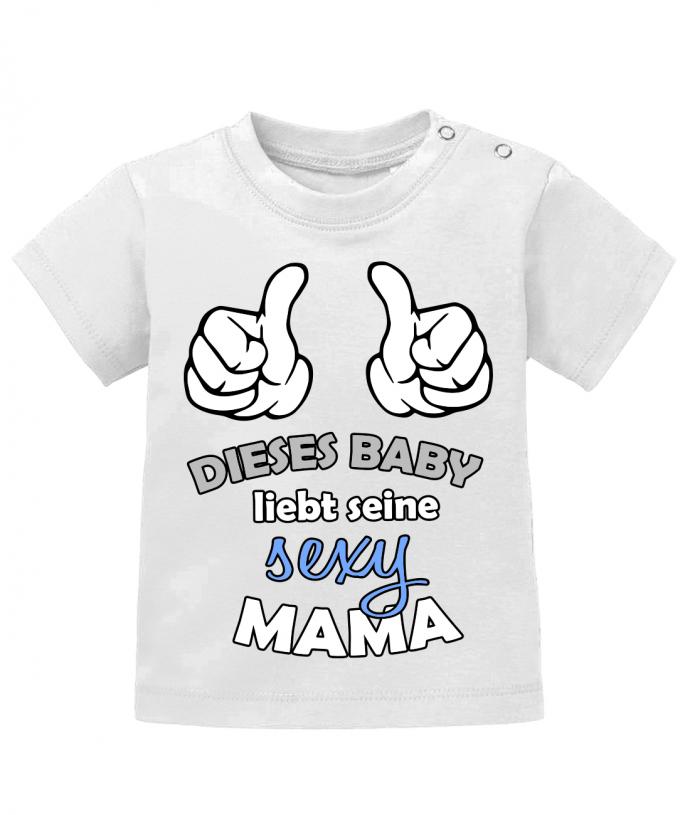 Dieses Baby liebt seine sexy Mama - Baby T-Shirt - T-Shirt bedrucken mit lustigen Sprüchen bei - myShirtStore